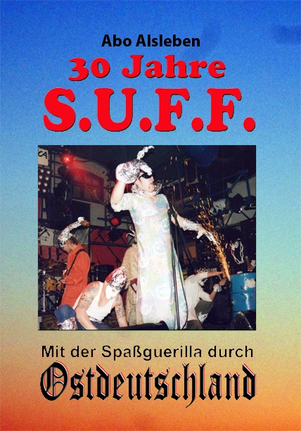 Prost! Tata! | Die Connewitzer Punkband S.U.F.F. feiert ihren 30. – live und in Buchform