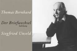   Die Zähmung des Widerspenstigen | Der Briefwechsel zwischen Thomas Bernhard und Siegfried Unseld: Ein veritables Psychodrama  