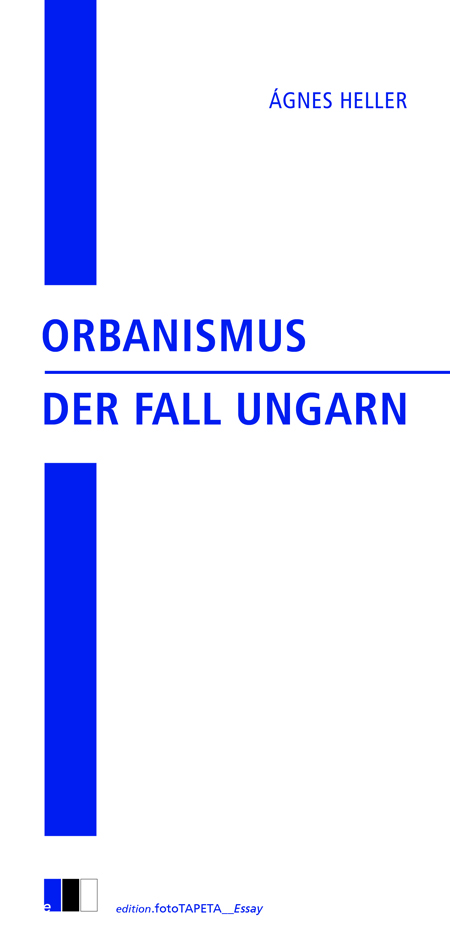 Ágnes Heller: Orbanismus – Der Fall Ungarn