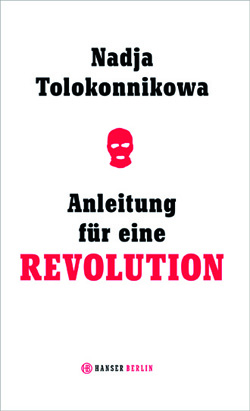 Nadja Tolokonnikowa: Anleitung für eine Revolution